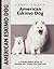 American Eskimo Dog: A Comprehensive Guide to Owning and Caring for Your Dog