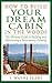 How to Build Your Dream Cabin in the Woods: The Ultimate Guide to Building and Maintaining a Backcountry Getaway