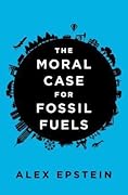 The Moral Case for Fossil Fuels