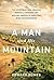 A Man and his Mountain by Edward Humes