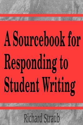 A Sourcebook for Responding to Student Writing (Paperback)