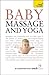 Baby Massage and Yoga: Teach Yourself: An authoritative guide to safe, effective massage and yoga exercises designed to benefit baby