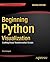 Beginning Python Visualization: Crafting Visual Transformation Scripts
