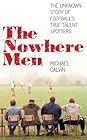 The Nowhere Men by Michael Calvin