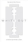 Book cover for White Out: The Secret Life of Heroin