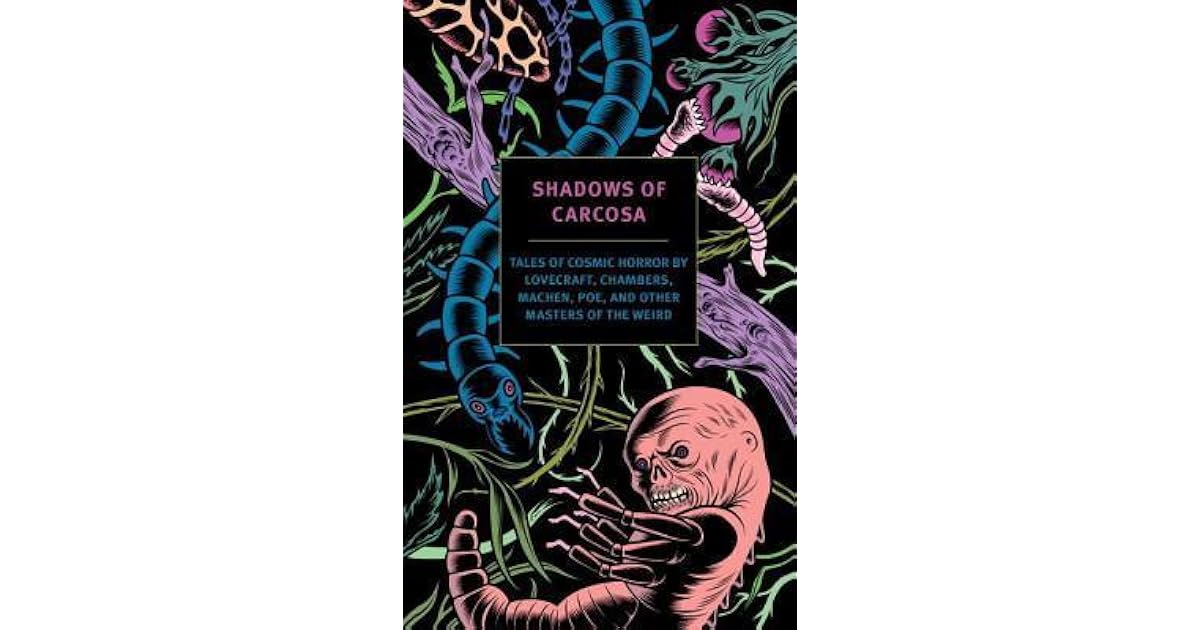 Shadows Of Carcosa Tales Of Cosmic Horror By Lovecraft Chambers Machen Poe And Other Masters Of The Weird By H P Lovecraft
