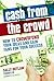 Cash from the Crowd: How to crowdfund your ideas and gain fans for your success