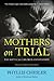 Mothers on Trial by Phyllis Chesler Mothers on Trial by Phyllis Chesler