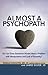 Almost a Psychopath: Do I (or Does Someone I Know) Have a Problem with Manipulation and Lack of Empathy? (The Almost Effect)