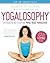 Yogalosophy: 28 Days to the Ultimate Mind-Body Makeover