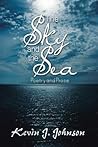 The Sky and the Sea by Kevin J Johnson The Sky and the Sea by Kevin J Johnson