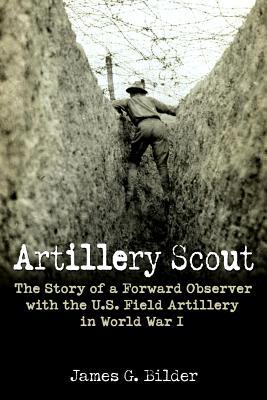 Artillery Scout: The Story of a Forward Observer with the U.S. Field Artillery in World War I (Hardcover)