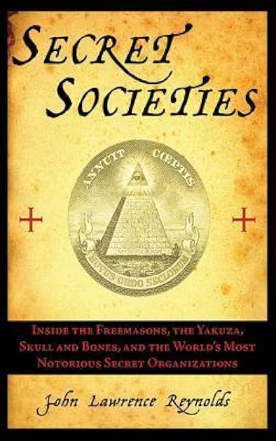 Secret Societies: Inside the Freemasons, the Yakuza, Skull and Bones, and the World's Most Notorious Secret Organizations