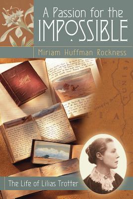 A Passion for the Impossible: The Life of Lilias Trotter (Paperback)