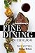 Good Eating's Fine Dining in Chicago: The Chicago Tribune Guide to the City's Top-Rated Restaurants