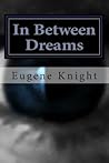 In Between Dreams by Eugene Knight