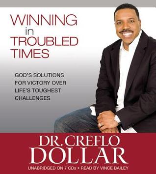 Winning in Troubled Times: God's Solutions for Victory Over Life's Toughest Challenges
