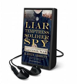 Liar, Temptress, Soldier, Spy: Women Undercover in the Civil War, Library Edition