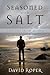 Seasoned with Salt by David Roper