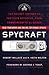 Spycraft: The Secret History of the CIA's Spytechs, from Communism Toal-Qaeda