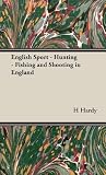 English Sport: Hunting, Fishing and Shooting in England