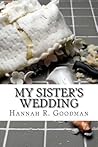 My Sister's Wedding by Hannah R. Goodman