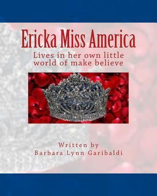 Ericka Miss America: This is a story about a little girl, living in her own little world of make believe. She has big dreams and a big imagination. ... big, but you still have to get the work done.