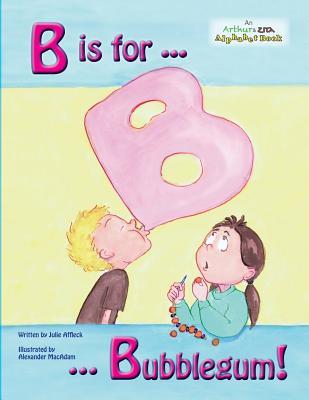 B is for Bubblegum! (Arthur & Zita Alphabet Books)