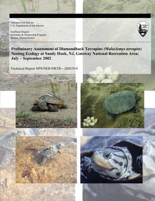 Preliminary Assessment of Diamondback Terrapins (Malaclemys terrapin) Nesting Ecology at Sandy Hook, NJ, Gateway National Recreation Area: July ? ... 2002 (Technical Report NPS/NER/NRTR?2005/014)