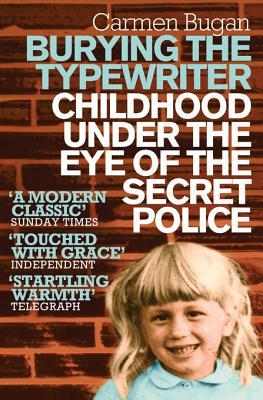 Burying the Typewriter: A powerful memoir of a Cold War childhood under the eye of the Romanian secret police. (Picador Collection)