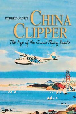 China Clipper: The Age of the Great Flying Boats (Kindle Edition)