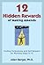 12 Hidden Rewards of Making Amends: Finding Forgiveness and Self-Respect by Working Steps 8-10