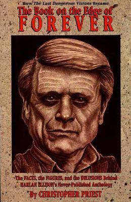 The Book on the Edge of Forever: The Facts, the Figures, and the Delusions Behind Harlan Ellison's Never-Published Anthology