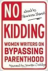 Book cover for No Kidding: Women Writers on Bypassing Parenthood