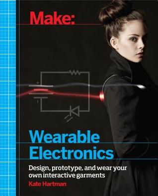 Make: Wearable Electronics: Design, Prototype, and Wear Your Own Interactive Garments (ebook)
