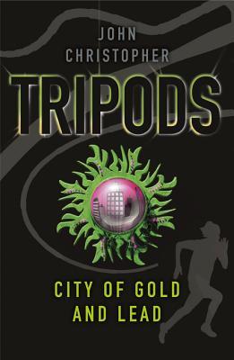 Tripods: The City of Gold and Lead: Book 2