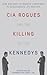 CIA Rogues and the Killing of the Kennedys by Patrick Nolan CIA Rogues and the Killing of the Kennedys by Patrick Nolan
