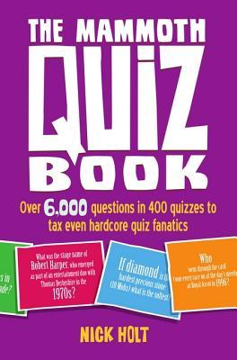 The Mammoth Quiz Book: Over 6,000 questions in 400 quizzes to tax even hardcore quiz fanatics (Mammoth Books Book 489)