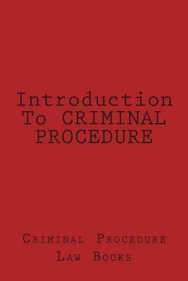 Introduction To CRIMINAL PROCEDURE