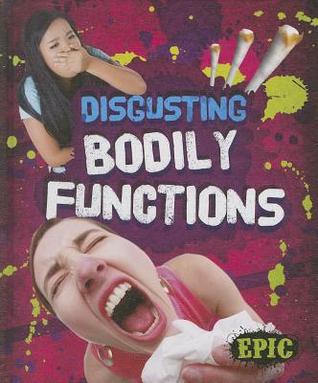 Disgusting Bodily Functions (Totally Disgusting)