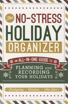 The No-Stress Holiday Organizer: An All-in-One Guide to Planning and Recording Your Holidays