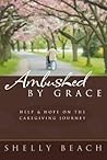 Ambushed by Grace: Help and Hope on the Caregiving Journey