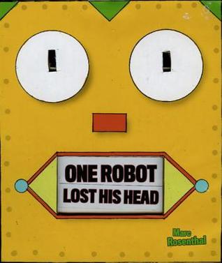 1 Robot Lost His Head: A Robot Counting Book