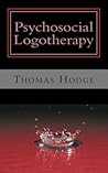 Psychosocial Logotherapy by Thomas Hodge