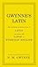 Gwynne's Latin: The Ultimate Introduction to Latin Including the Latin in Everyday English