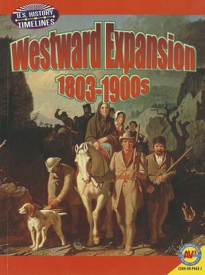 Westward Expansion: 1813-1900 (U.S. History Timelines)