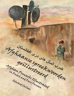 Afghaanse spreekwoorden geïllustreerd: Afghan Proverbs in Dutch and Dari Persian (Dutch Edition)