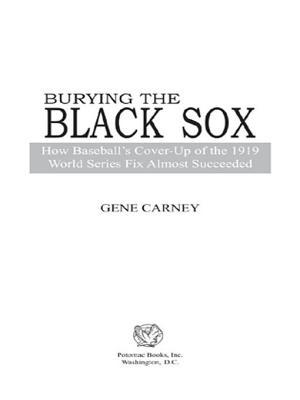 Burying the Black Sox: How Baseball's Cover-Up of the 1919 World Series Fix Almost Succeeded