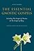 Essential Gnostic Gospels: Including the Gospel of Thomas And the Gospel...