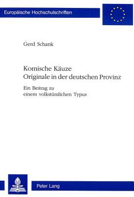 Komische Käuze- Originale in der deutschen Provinz: Ein Beitrag zu einem volkstümlichen Typus (Paperback)